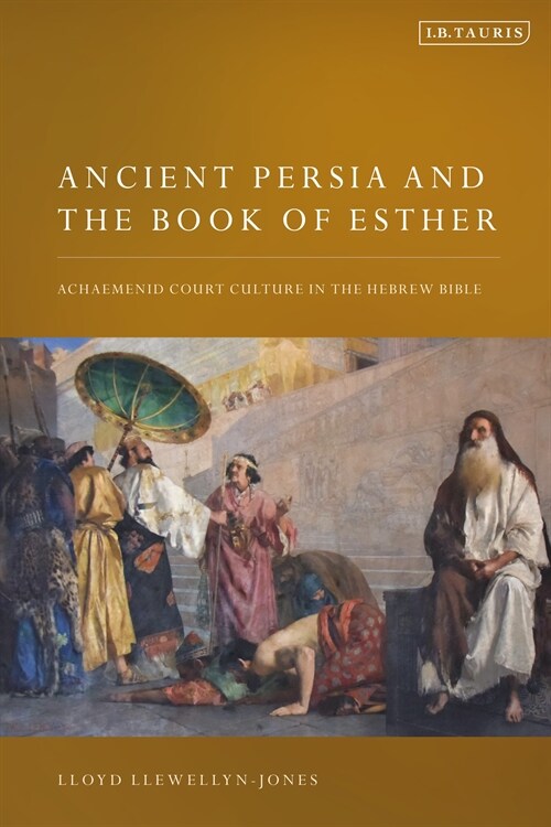 Ancient Persia and the Book of Esther : Achaemenid Court Culture in the Hebrew Bible (Paperback)