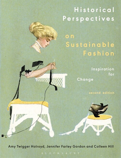 Historical Perspectives on Sustainable Fashion : Inspiration for Change (Hardcover, 2 ed)