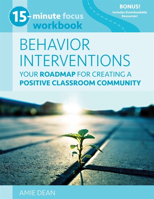 15-Minute Focus: Behavior Interventions Workbook: Your Roadmap for Creating a Positive Classroom Community (Paperback)