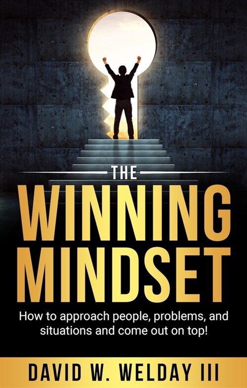 The Winning Mindset: How to Approach People, Problems, and Situations and Come Out on Top! (Paperback)