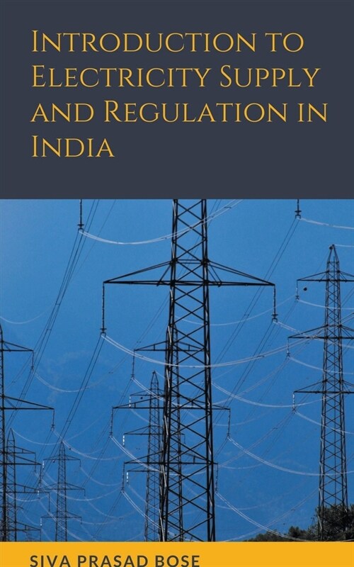 Introduction to Electricity Supply and Regulation in India (Paperback)