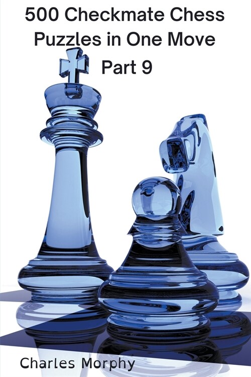 500 Checkmate Chess Puzzles in One Move, Part 9 (Paperback)