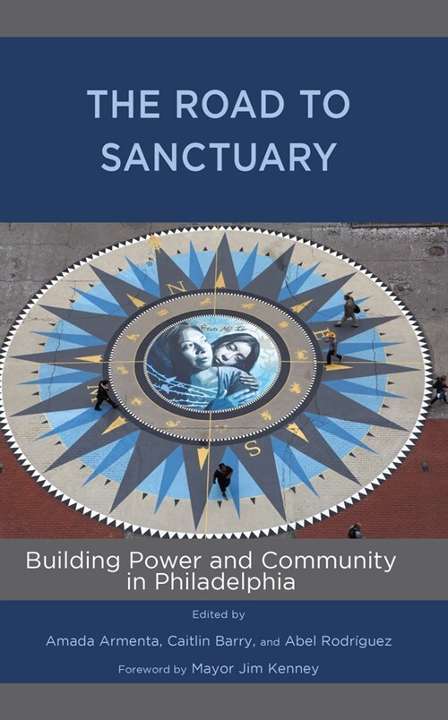 The Road to Sanctuary: Building Power and Community in Philadelphia (Hardcover)