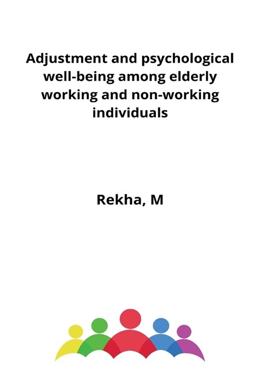 Adjustment and psychological well-being among elderly working and non-working individuals (Paperback)