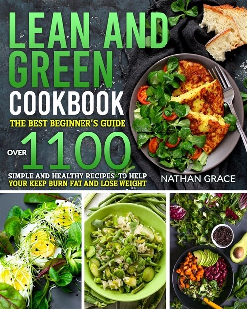 Lean and Green Cookbook: The best beginners guide over 1100 Simple and Healthy Recipes to help your keep burn fat and lose weight. (Paperback)