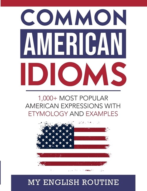 Common American Idioms: 1,000+ most popular American expressions with etymology and examples (Paperback)