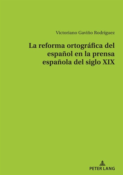 La Reforma Ortogr?ica del Espa?l En La Prensa Espa?la del Siglo XIX (Paperback)