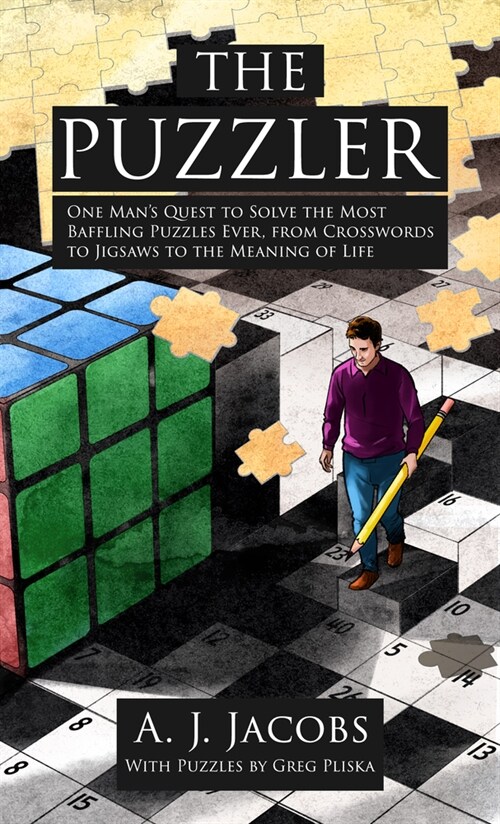 The Puzzler: One Mans Quest to Solve the Most Baffling Puzzles Ever, from Crosswords to Jigsaws to the Meaning of Life (Library Binding)