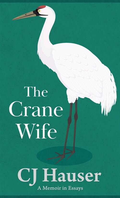 The Crane Wife: A Memoir in Essays (Library Binding)