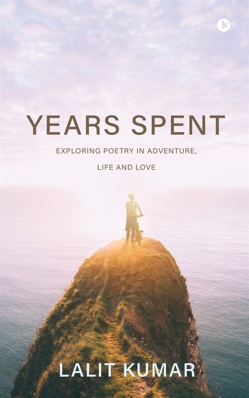 Years Spent: Exploring Poetry in Adventure, Life and Love (Paperback)