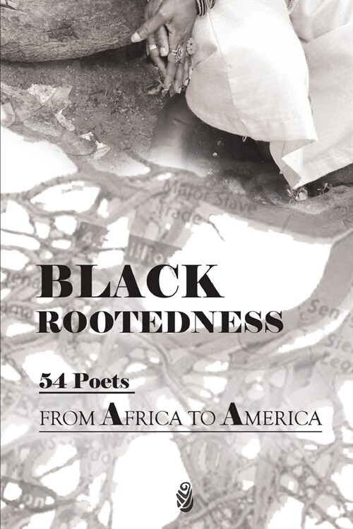 Black Rootedness: 54 Poets from Africa to America (Paperback)