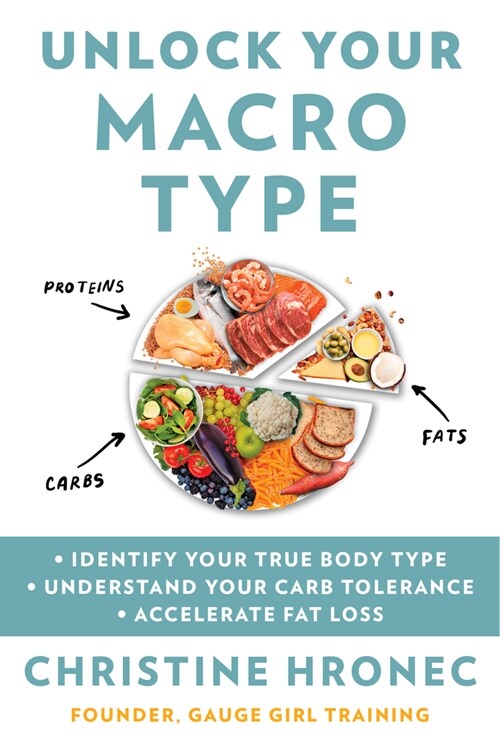 Unlock Your Macro Type: Identify Your True Body Type Understand Your Carb Tolerance Accelerate Fat Loss (Paperback)