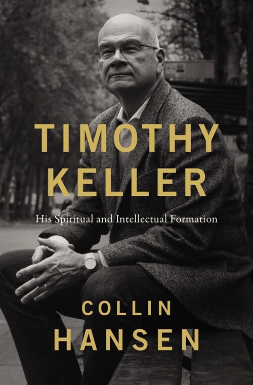 Timothy Keller: His Spiritual and Intellectual Formation (Hardcover)