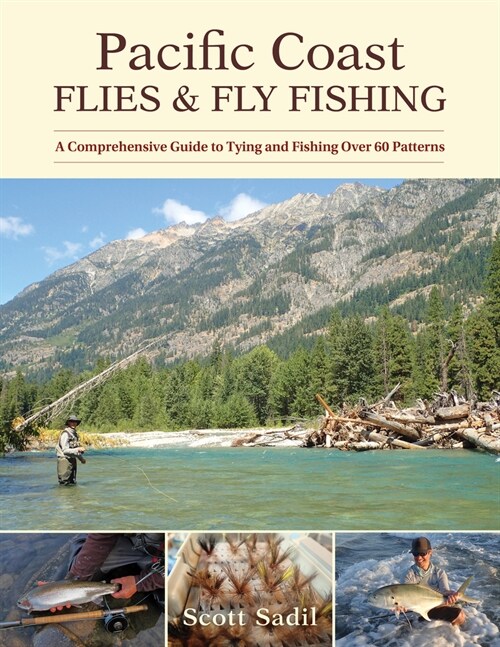 Pacific Coast Flies & Fly Fishing: A Comprehensive Guide to Tying and Fishing Over 60 Patterns (Paperback)