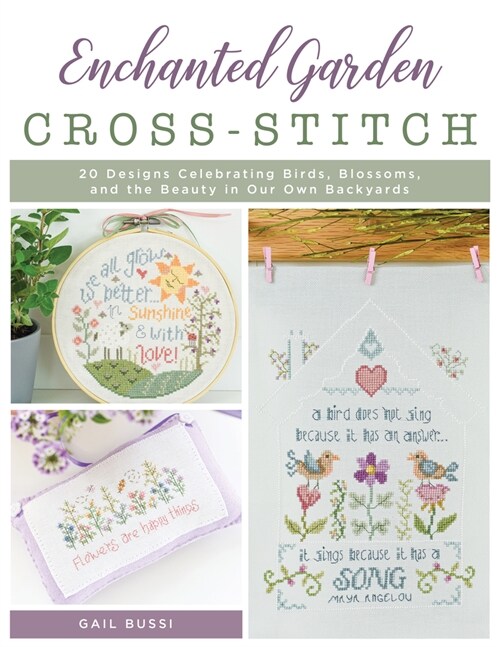 Enchanted Garden Cross-Stitch: 20 Designs Celebrating Birds, Blossoms, and the Beauty in Our Own Backyards (Paperback)