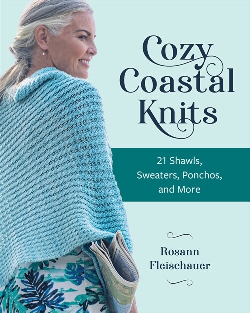 Cozy Coastal Knits: 21 Shawls, Sweaters, Ponchos and More (Paperback)