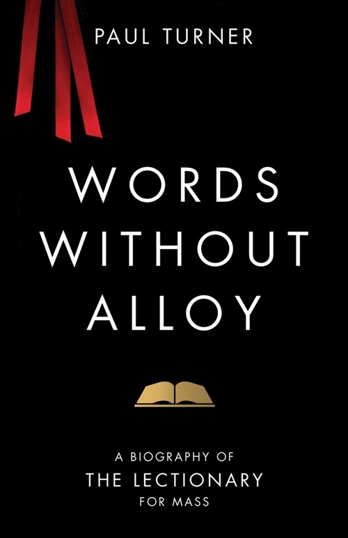 Words Without Alloy: A Biography of the Lectionary for Mass (Paperback)