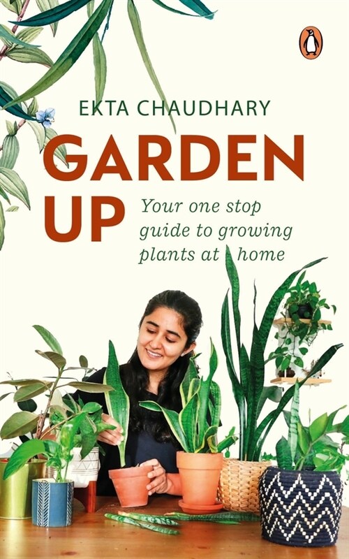 Garden Up: Your One Stop Guide to Growing Plants at Home (Paperback)