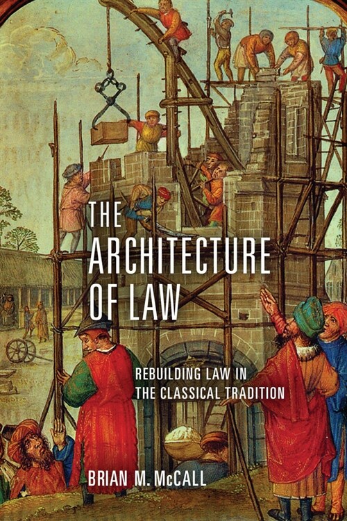 The Architecture of Law: Rebuilding Law in the Classical Tradition (Paperback)