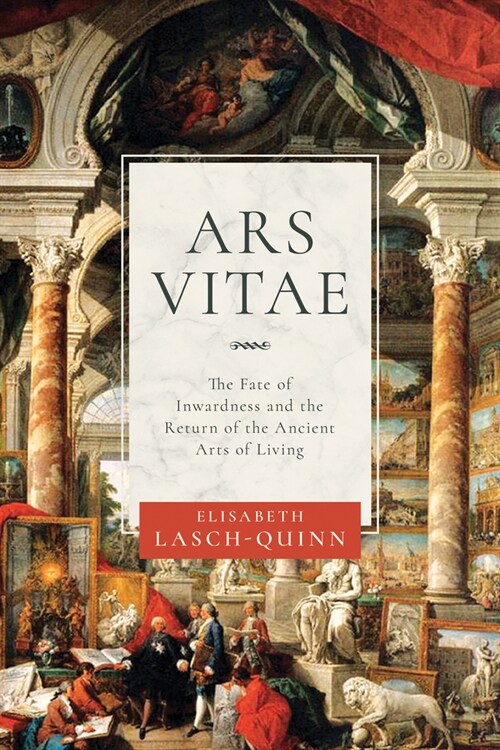 Ars Vitae: The Fate of Inwardness and the Return of the Ancient Arts of Living (Paperback)