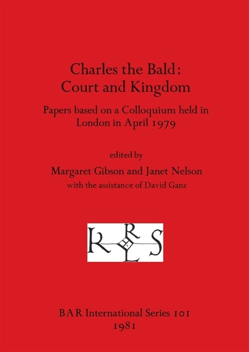 Charles the Bald-Court and Kingdom: Papers based on a Colloquium held in London in April 1979 (Paperback)