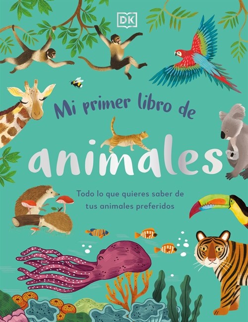 Mi Primer Libro de Animales (the Bedtime Book of Animals): Todo Lo Que Quieres Saber de Tus Animales Preferidos (Hardcover)