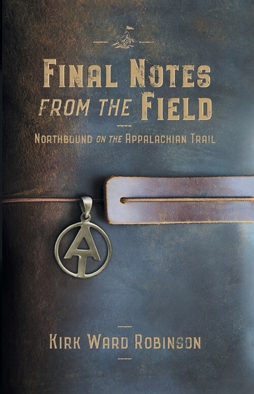 Final Notes from the Field: Northbound on the Appalachian Trail (Paperback)