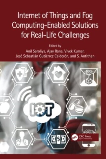 Internet of Things and Fog Computing-Enabled Solutions for Real-Life Challenges (Hardcover)