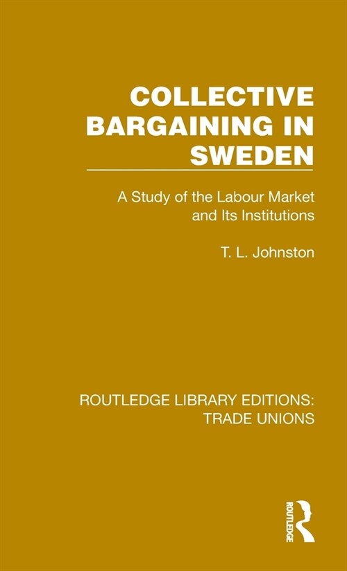 Collective Bargaining in Sweden : A Study of the Labour Market and Its Institutions (Hardcover)