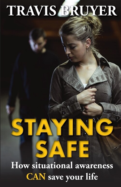 Staying Safe: How situational awareness can save your life. (Paperback)