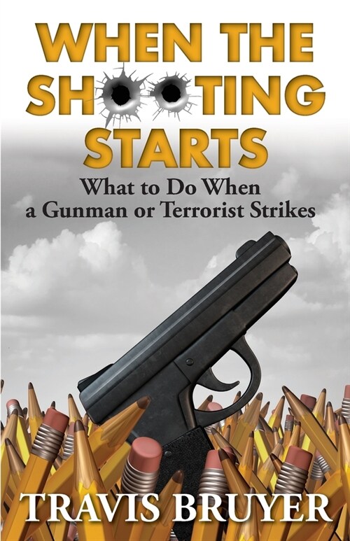 When the Shooting Starts: What to do when the gunman or terrorist strikes (Paperback)