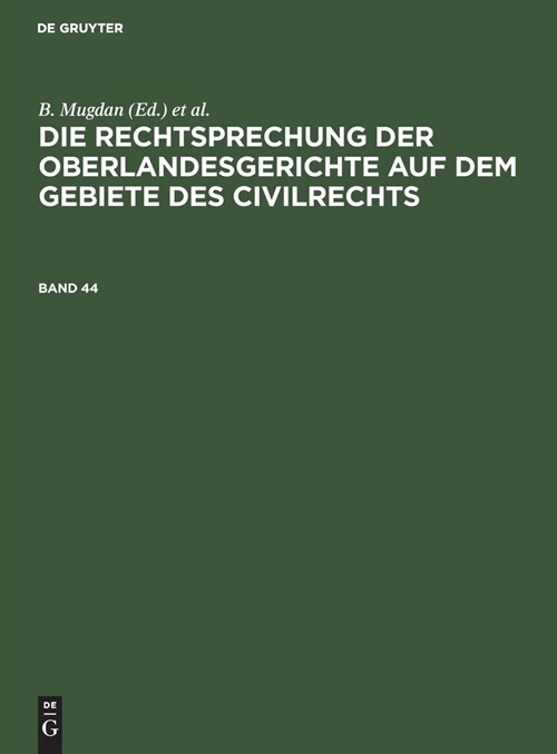 Die Rechtsprechung Der Oberlandesgerichte Auf Dem Gebiete Des Civilrechts. Band 44 (Hardcover, Reprint 2022)