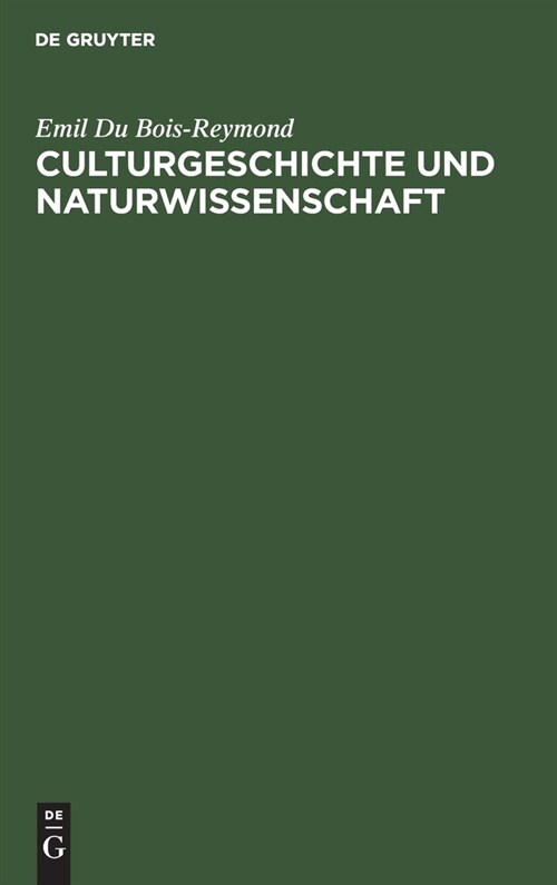 Culturgeschichte Und Naturwissenschaft: Vortrag Gehalten Am 24. M?z 1877 Im Verein F? Wissenschaftliche Vorlesungen Zu K?n (Hardcover, 2, 2., Unverand. A)