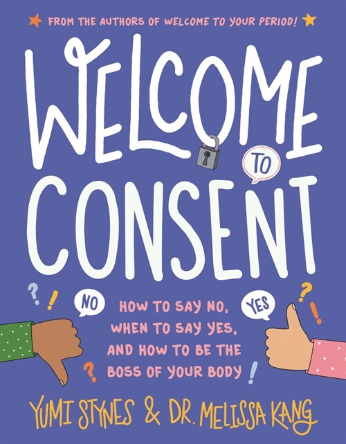 Welcome to Consent: How to Say No, When to Say Yes, and How to Be the Boss of Your Body (Paperback)