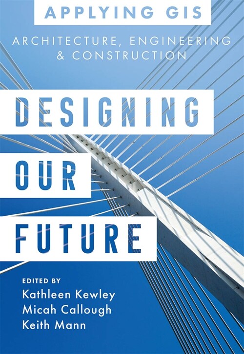 Designing Our Future: GIS for Architecture, Engineering & Construction (Paperback)