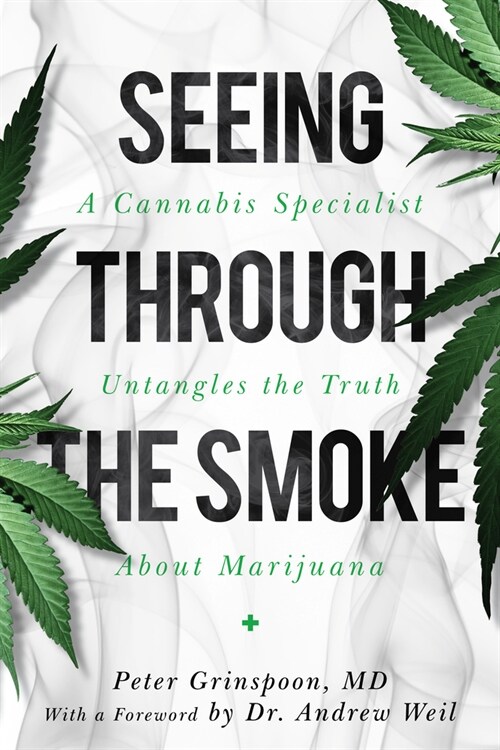 Seeing Through the Smoke: A Cannabis Specialist Untangles the Truth about Marijuana (Hardcover)