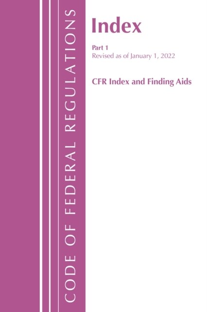Code of Federal Regulations, Index and Finding Aids, Revised as of January 1, 2022: Part 1 (Paperback)