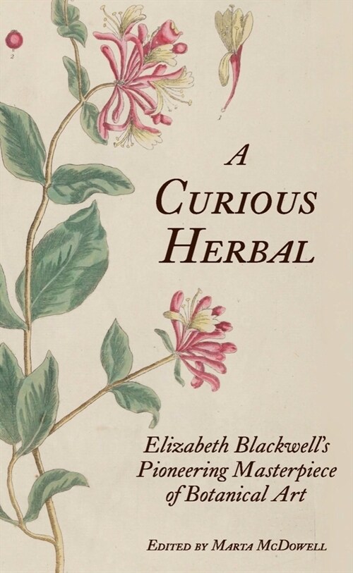 A Curious Herbal: Elizabeth Blackwells Pioneering Masterpiece of Botanical Art (Hardcover)