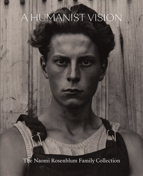 A Humanist Vision: The Naomi Rosenblum Family Collection (Hardcover)