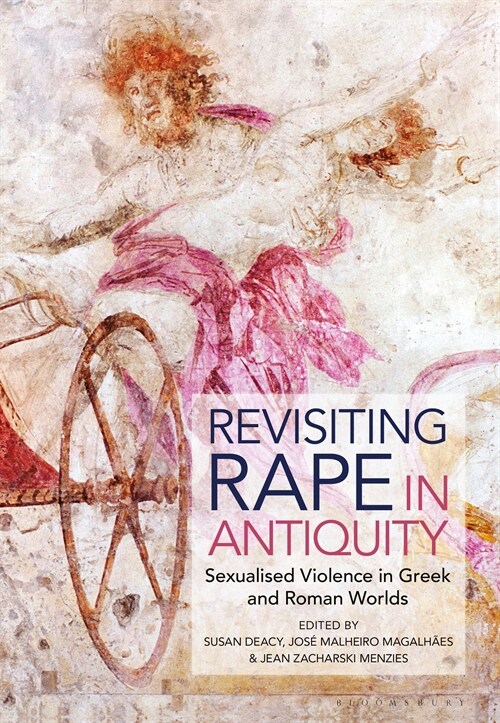 Revisiting Rape in Antiquity : Sexualised Violence in Greek and Roman Worlds (Hardcover)