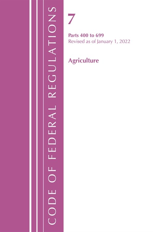 Code of Federal Regulations, Title 07 Agriculture 400-699, Revised as of January 1, 2022 (Paperback)