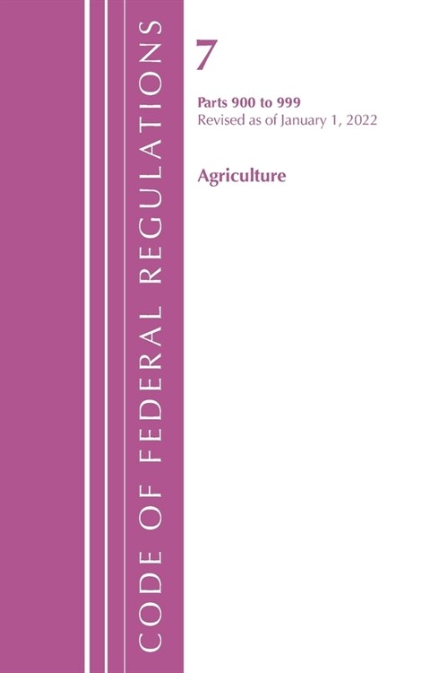 Code of Federal Regulations, Title 07 Agriculture 900-999, Revised as of January 1, 2022 (Paperback)