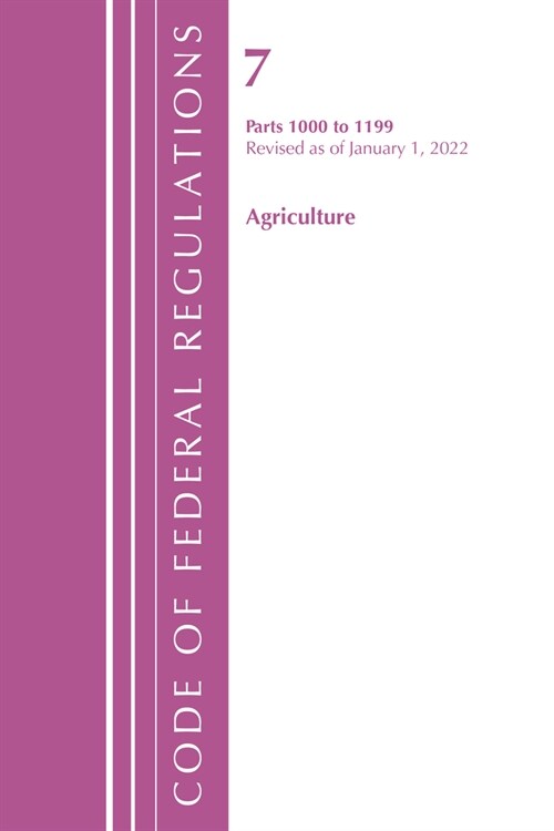 Code of Federal Regulations, Title 07 Agriculture 1000-1199, Revised as of January 1, 2022: Cover Only (Paperback)