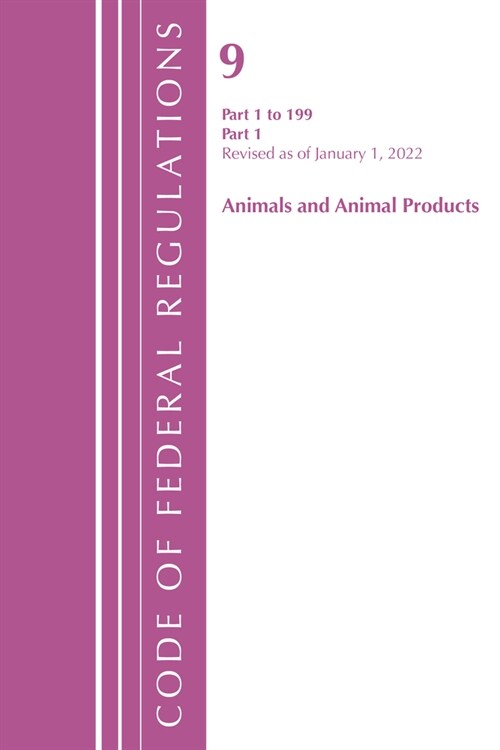Code of Federal Regulations, Title 09 Animals and Animal Products 1-199, Revised as of January 1, 2022 Pt1 (Paperback)