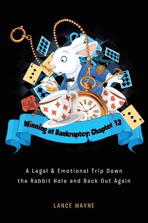 Winning at Bankruptcy: Chapter 13: A Legal and Emotional Trip Down the Rabbit Hole and Back Out Again (Paperback)