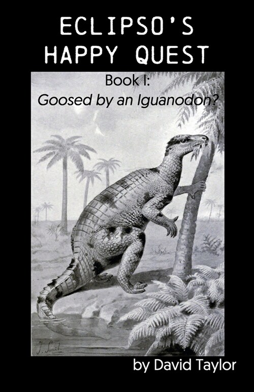 Eclipsos Happy Quest: Book I: Goosed by an Iguanodon? (Paperback)