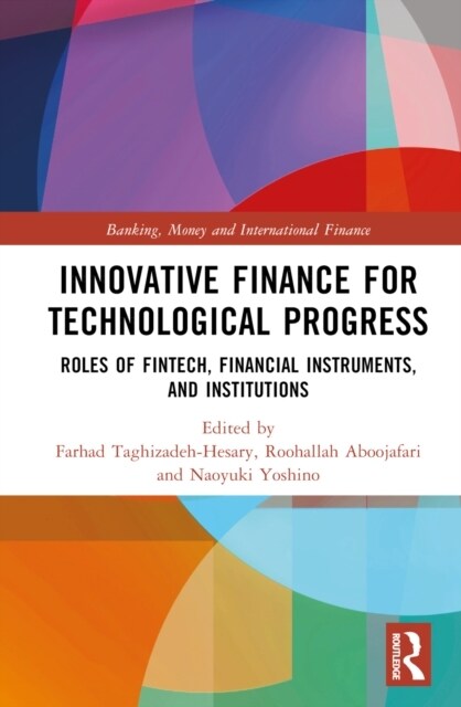 Innovative Finance for Technological Progress : Roles of Fintech, Financial Instruments, and Institutions (Hardcover)