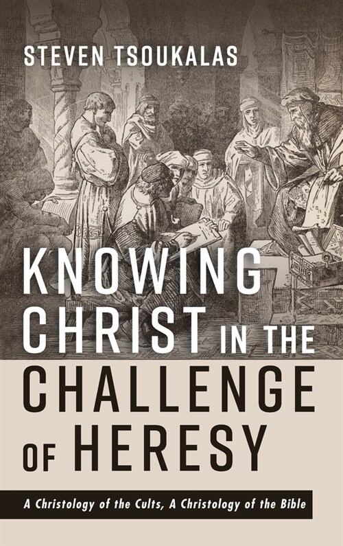 Knowing Christ in the Challenge of Heresy (Hardcover)