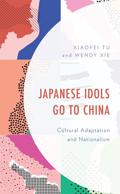 Japanese Idols Go to China: Cultural Adaptation and Nationalism (Hardcover)