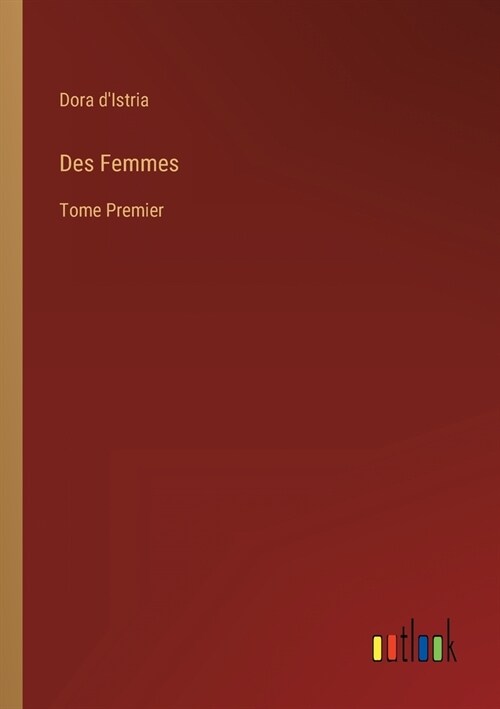 Des Femmes: Tome Premier (Paperback)